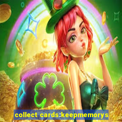 collect cards:keepmemorys